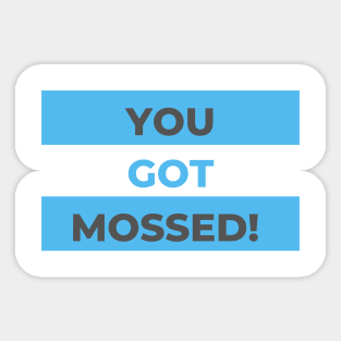 You Got MOSSED Funny Sticker